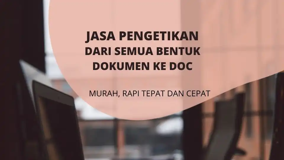 Jasa pengetikan cepat dari dari berbagai jenis dokumen ke word - Pengetikan Umum, Profesional, Bergaransi